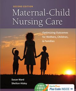 Test Bank for Maternal-Child Nursing Care with The Women’s Health Companion: Optimizing Outcomes for Mothers, Children, and Families, 2nd Edition, Susan L. Ward, Shelton M. Hisley 665-1