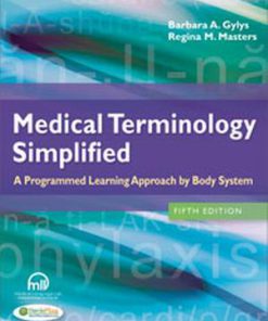 Test Bank for Medical Terminology Simplified : A Programmed Learning Approach by Body System, 5th Edition Barbara A. Gylys Regina M. Masters