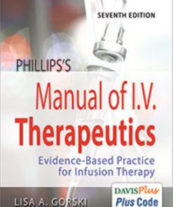 Test Bank for Phillips’s Manual of I.V. Therapeutics: Evidence-Based Practice for Infusion Therapy, 7th Edition Lisa Gorski