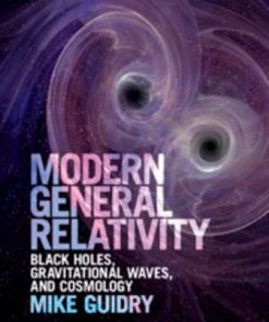 Solution Manual for Modern General Relativity Black Holes, Gravitational Waves, and Cosmology, 1st Edition, Mike Guidry