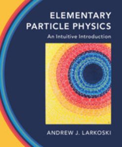 Solution Manual for Elementary Particle Physics An Intuitive Introduction, 1st Edition, Andrew J. Larkoski