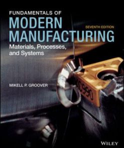 Solution Manual for Fundamentals of Modern Manufacturing: Materials Processes and Systems, 7th Edition, Mikell P. Groover