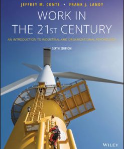 Test Bank for Work in the 21st Century: An Introduction to Industrial and Organizational Psychology, 6th Edition, Frank J. Landy, Jeffrey M. Conte, ISBN: 9781118976272