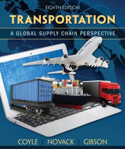 Solution Manual for Transportation: A Global Supply Chain Perspective, 8th Edition, John J. Coyle, Robert A. Novack, Brian Gibson, Edward J. Bardi