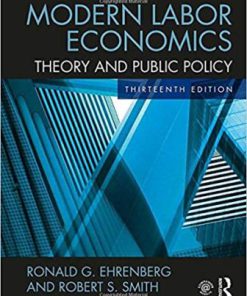 Test Bank for Modern Labor Economics: Theory and Public Policy, 13th Edition, Ronald G. Ehrenberg Robert S. Smith Ronald G. Ehrenberg Robert S. Smith