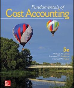 Solution Manual for Fundamentals of Cost Accounting, 5th Edition, By William Lanen, Shannon Anderson Michael Maher