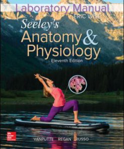 Solution Manual for Laboratory Manual for Seeley’s Anatomy & Physiology 11th Edition Eric Wise