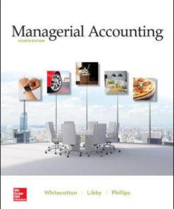 Solution Manual for Managerial Accounting, 4th Edition, Stacey Whitecotton, Robert Libby, Fred Phillips