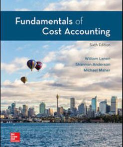 Test Bank for Fundamentals of Cost Accounting, 6th Edition, William Lanen, Shannon Anderson Michael Maher