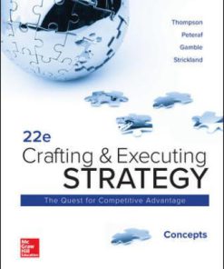 Solution Manual for Crafting and Executing Strategy: Concepts, 22nd Edition, Arthur Thompson Jr, A. Strickland III, John Gamble, Margaret Peteraf