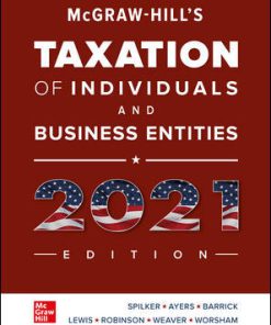 Solution Manual for Hill’s Taxation of Individuals and Business Entities 2021 Edition, 12th Edition, Brian Spilker, Benjamin Ayers, John Barrick, John Robinson, Ronald Worsham, Connie Weaver, Troy Lewis