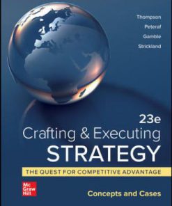 Solution Manual for Crafting & Executing Strategy: The Quest for Competitive Advantage: Concepts and Cases, 23rd Edition, Arthur Thompson, Margaret Peteraf, John Gamble A. Strickland