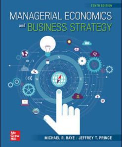 Solution Manual for Managerial Economics & Business Strategy, 10th Edition, Michael Baye Jeff Prince