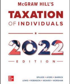 Solution Manual for McGraw Hill’s Taxation of Individuals 2022 Edition, 13th Edition, Brian Spilker, Benjamin Ayers, John Barrick, Troy Lewis, John Robinson, Connie Weaver Ronald Worsham