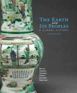 Test Bank for The Earth and Its Peoples: A Global History, Volume II: Since 1500 6th Edition Bulliet