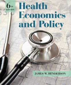 Test Bank for Health Economics and Policy 6th Edition Henderson,