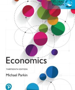 Test Bank for Economics, Global Edition, 13th Edition, Michael Parkin, ISBN-10: 1292255463, ISBN-13: 9781292255460