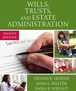 Solution Manual for Wills Trusts and Estate Administration, 8th Edition, Dennis R. Hower, Janis Walter Emma Wright