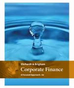 Solution Manual for Corporate Finance: A Focused Approach, 6th Edition, Michael C. Ehrhardt, Eugene F. Brigham