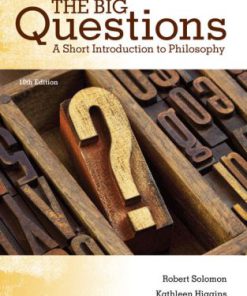 Test Bank for The Big Questions: A Short Introduction to Philosophy, 10th Edition, Robert C. Solomon Kathleen M. Higgins