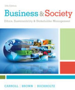 Test Bank for Business & Society: Ethics, Sustainability & Stakeholder Management, 10th Edition, Archie B. Carroll, Jill Brown Ann K. Buchholtz