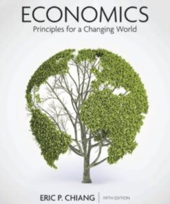 Solution Manual for Economics: Principles for a Changing World 5th Edition Eric Chiang