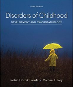 Test Bank for Disorders of Childhood: Development and Psychopathology, 3rd Edition, by Robin Hornik Parritz, Michael F. Troy, ISBN-10: 1337098116, ISBN-13: 9781337098113