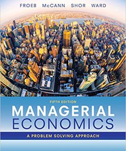 Test Bank for Managerial Economics, 5th Edition, Luke M. Froeb, Brian T. McCann, Michael R. Ward, Mike Shor