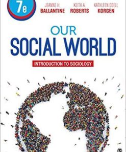 Test Bank for Our Social World Introduction to Sociology, 7th Edition, Jeanne H. Ballantine, Keith A. Roberts Kathleen Odell Korgen