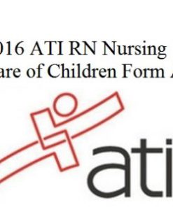 ATI RN Proctored Nursing Care of Children 2016 Form A