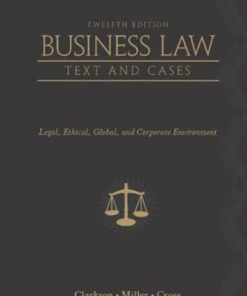 Business Law Text and Cases Legal Ethical Global and Corporate Environment 12th Edition Test Bank Clarkson