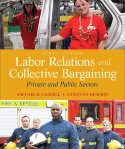 Test Bank for Labor Relations and Collective Bargaining Private and Public Sectors 10th Edition by Carrell