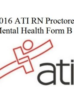 ATI Test Bank for 2016 ATI RN Proctored Mental Health Form B