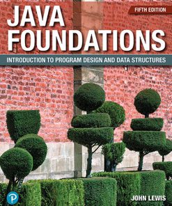 Solution Manual for Java Foundations: Introduction to Program Design and Data Structures, 5th Edition, John Lewis, Peter DePasquale, Joe Chase