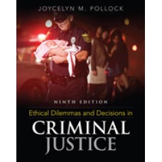 Solution Manual for Ethical Dilemmas and Decisions in Criminal Justice, 9th Edition