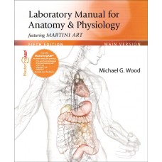 Solution Manual for Laboratory Manual for Anatomy & Physiology featuring Martini Art, Main Version Plus MasteringA&P with eText — Package, 5/E – Michael G. Wood