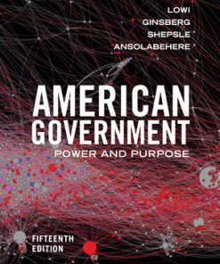 Test Bank for American Government: Power and Purpose, 15th Edition, Theodore J Lowi, Benjamin Ginsberg, Kenneth A Shepsle, Stephen Ansolabehere,