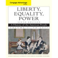 Test Bank for Cengage Advantage Books Liberty, Equality, Power A History of the American People, Volume 1 To 1877, 6th Edition