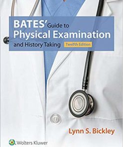 Bates’ Guide to Physical Examination and History Taking 12th Edition Lynn S. Bickley Test bank
