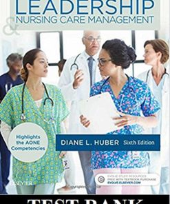 Test bank Leadership and Nursing Care Management 6th Edition Huber