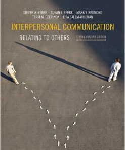 Solution Manual for Interpersonal Communication: Relating to Others, Sixth Canadian Edition Plus MyCommunicationLab with Pearson eText — Package, 6/E – Steven A. Beebe Susan J. Beebe Mark V. Redmond & Terri M. Geerinck