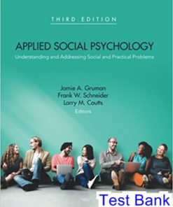 Applied Social Psychology Understanding and Addressing Social and Practical Problems 3rd Edition Gruman Test Bank