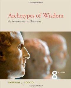 Test Bank for Archetypes of Wisdom An Introduction to Philosophy, 8th Edition : Soccio