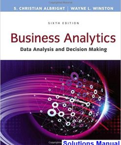 Business Analytics Data Analysis and Decision Making 6th Edition Albright Solutions Manual