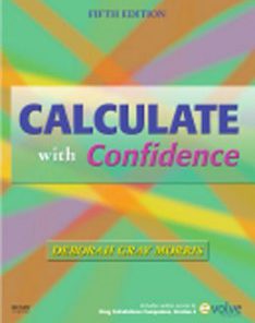 Test Bank for Calculate with Confidence, 5th Edition: Morris