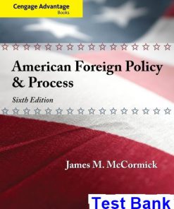 Cengage Advantage American Foreign Policy and Process 6th Edition McCormick Test Bank