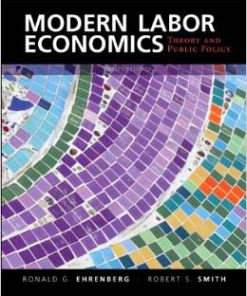 Test Bank for Modern Labor Economics Theory and Public Policy 12th Edition Ronald G Ehrenberg Download