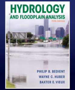 Solution Manual for Hydrology and Floodplain Analysis, 5th Edition P B. Bedient, Huber, Vieux