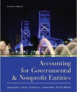 Solution Manual For Accounting for Governmental and Nonprofit Entities Edition: 16th by Jacqueline Reck Suzanne Lowensohn Earl Wilson