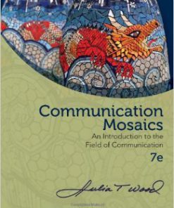 Test Bank For Communication Mosaics: An Introduction to the Field of Communication 7th edition by Julia T. Wood